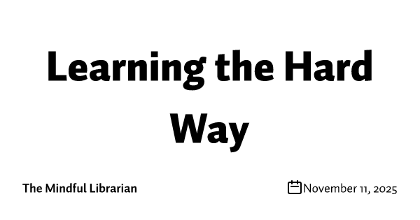 Learning the Hard Way