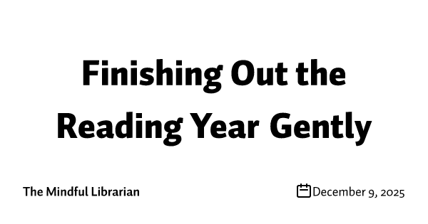 Finishing Out the Reading Year Gently