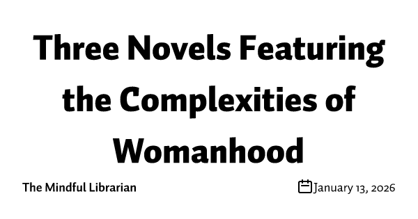 Three Novels Featuring the Complexities of Womanhood
