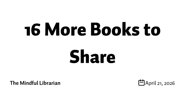 16 More Books to Share