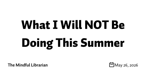 What I Will NOT Be Doing This Summer