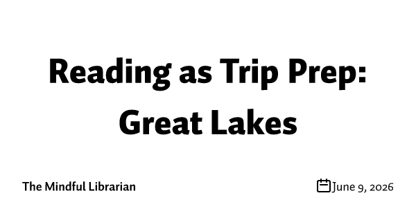 Reading as Trip Prep: Great Lakes