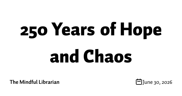 250 Years of Hope and Chaos