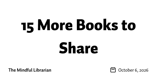 15 More Books to Share 