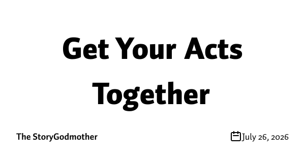 Get Your Acts Together