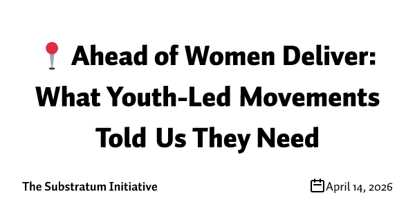 📍 Ahead of Women Deliver: What Youth-Led Movements Told Us They Need