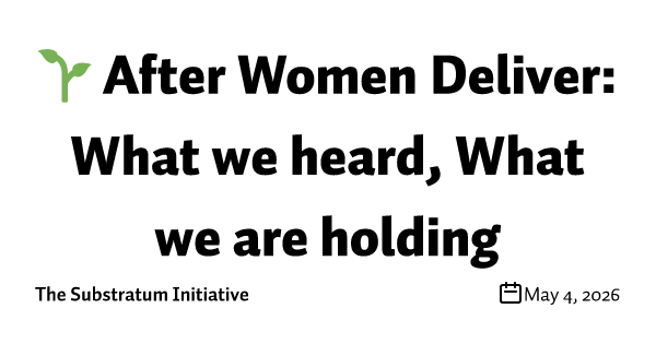 🌱 After Women Deliver: What we heard, What we are holding
