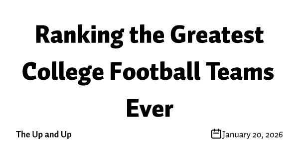 Ranking the Greatest College Football Teams Ever