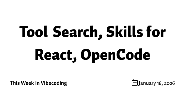 Tool Search, Skills for React, OpenCode