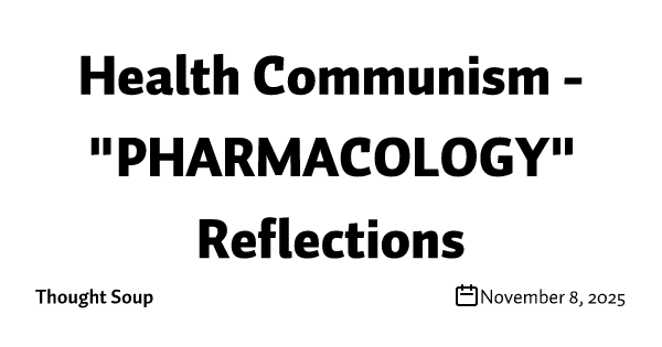 Health Communism - "PHARMACOLOGY" Reflections