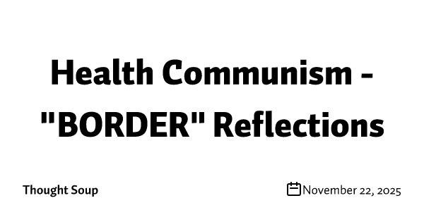Health Communism - "BORDER" Reflections