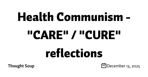 Health Communism - "CARE" / "CURE" reflections