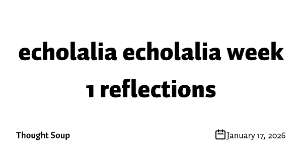 echolalia echolalia week 1 reflections
