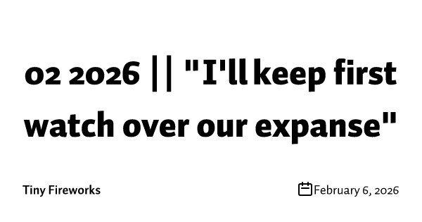 02 2026 || "I'll keep first watch over our expanse"