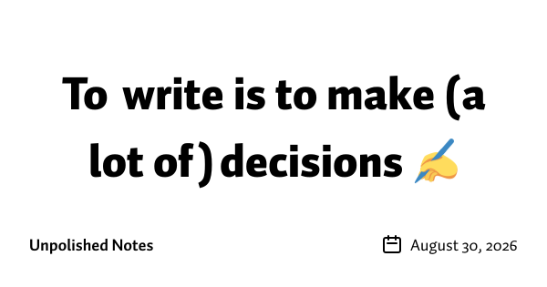 To write is to make (a lot of) decisions ✍️