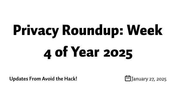 Privacy Roundup: Week 4 of Year 2025