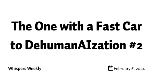 The One with a Fast Car to DehumanAIzation #2