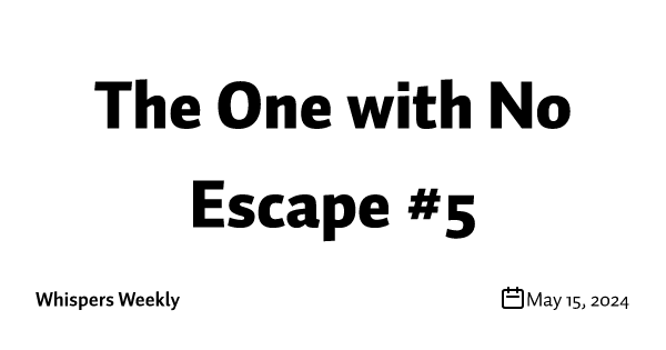 The One with No Escape #5