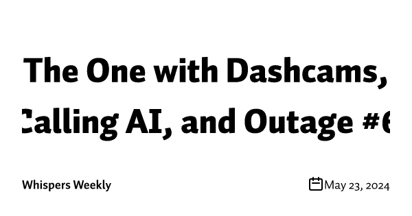 The One with Outage, Calling AI, and Dashcams #6