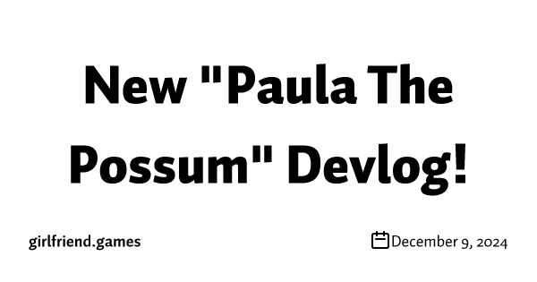 New "Paula The Possum" Devlog!