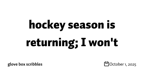 hockey season is returning; I won't