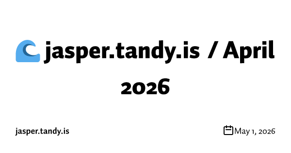 🌊 jasper.tandy.is / April 2026