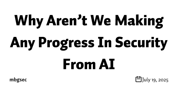 Why Aren’t We Making Any Progress In Security From AI