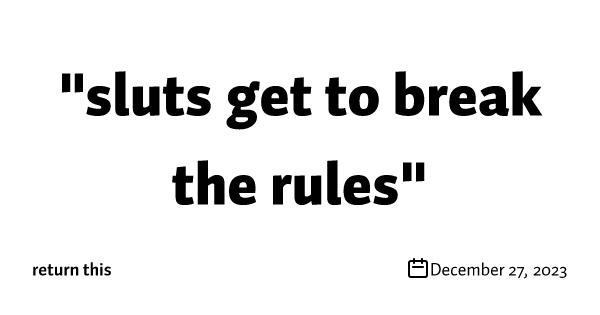 "sluts get to break the rules"