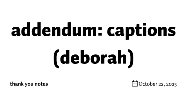 addendum: captions (deborah)