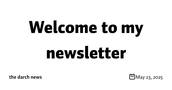 Welcome to my newsletter
