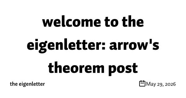 welcome to the eigenletter: arrow's theorem post