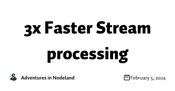 3x Faster Stream processing