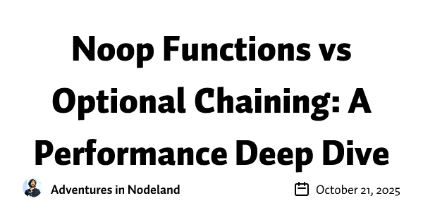 Noop Functions vs Optional Chaining: A Performance Deep Dive