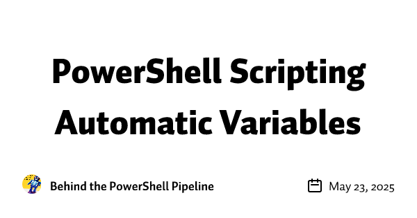 Autmatic Powershell Script PowerShell Scripting Automatic Variables • Buttondown