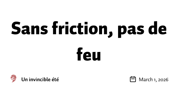 Sans friction, pas de feu