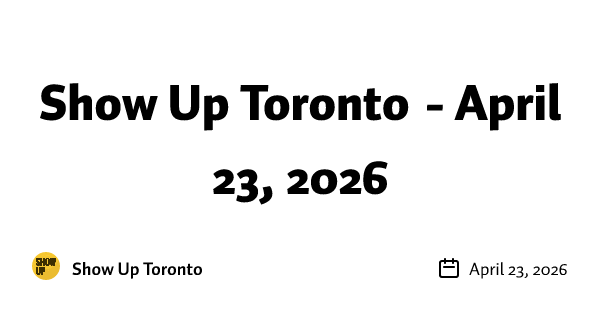 Show Up Toronto - April 23, 2026