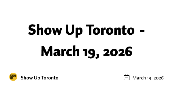 Show Up Toronto - March 19, 2026