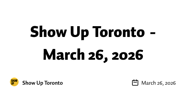 Show Up Toronto - March 26, 2026
